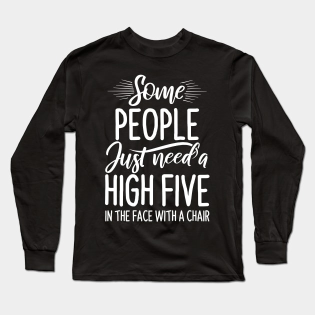 Some People Just Need High Five - Funny Quotes Long Sleeve T-Shirt by stonefruit